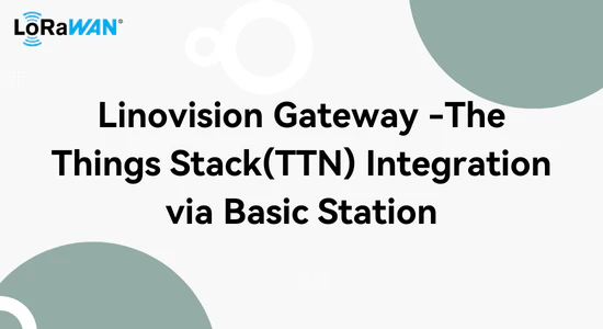 Linovision Gateway -The Things Stack(TTN) Integration via Basic Station