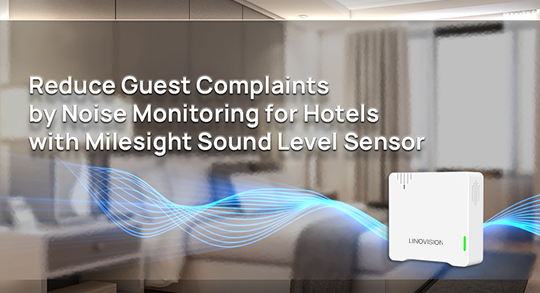 Reduce Guest Complaints by Noise Monitoring for Hotels with Linovision Sound Level Sensor